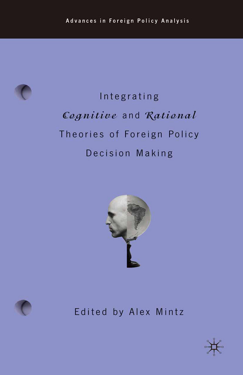 Integrating Cognitive and Rational Theories of Foreign Policy Decision Making - 