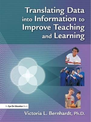 Translating Data into Information to Improve Teaching and Learning - Victoria Bernhardt