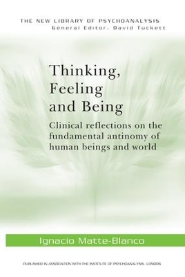 Thinking, Feeling, and Being - Ignacio Matte-Blanco