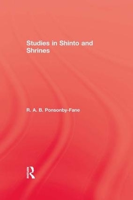 Studies In Shinto & Shrines - R. A. B. Ponsonby-Fane