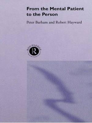 From the Mental Patient to the Person - Peter Barham, Robert Hayward