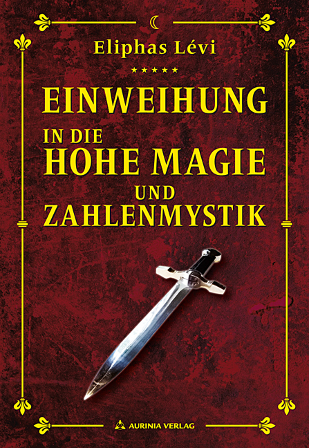 Einweihung in die Hohe Magie und Zahlenmystik - Eliphas Levi