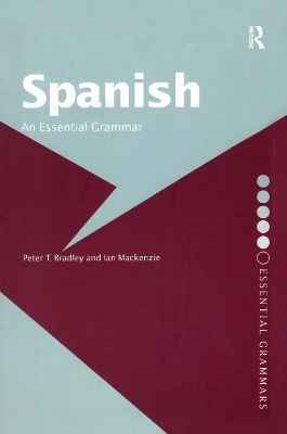 Spanish: An Essential Grammar - Peter T Bradley, Ian MacKenzie