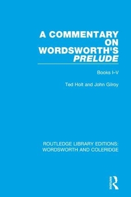 A Commentary on Wordsworth's Prelude - Ted Holt, John Gilroy