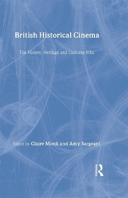 British Historical Cinema - Claire Monk, Amy Sargeant