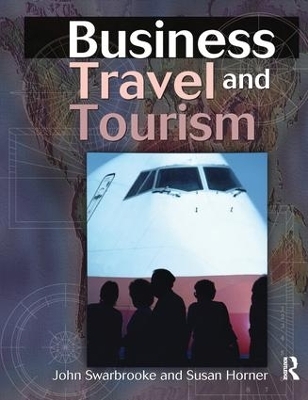 Business Travel and Tourism - John Swarbrooke, Susan Horner