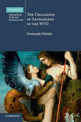 The Challenge of Safeguards in the WTO - Fernando Pi&eacute;rola
