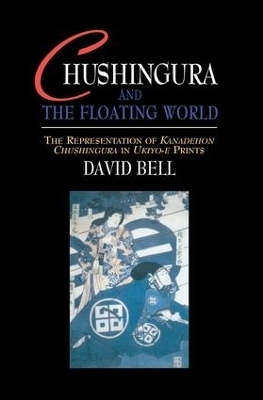 Chushingura and the Floating World - David Bell