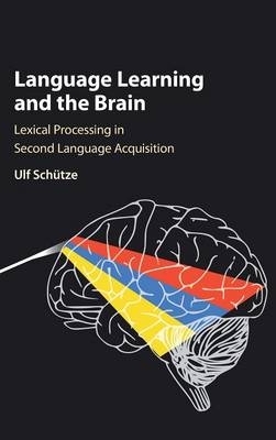 Language Learning and the Brain - Ulf Sch&uuml;tze