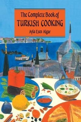 Complete Book Of Turkish Cooking - Ayla Esen Algar