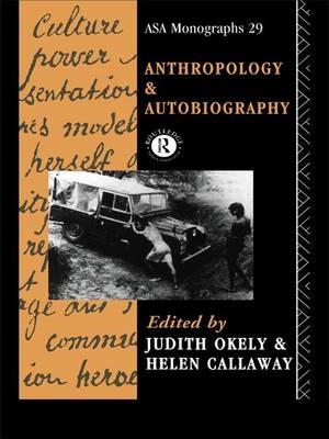 Anthropology and Autobiography - Judith Okely, Helen Callaway