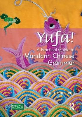 Yufa! A Practical Guide to Mandarin Chinese Grammar - Wen-Hua Teng