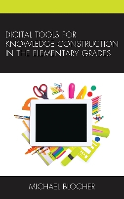 Digital Tools for Knowledge Construction in the Elementary Grades - Michael Blocher