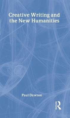 Creative Writing and the New Humanities - Paul Dawson