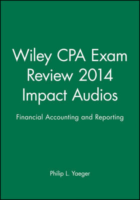 Wiley CPA Exam Review 2014 Impact Audios - Philip L. Yaeger