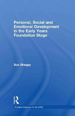 Personal, Social and Emotional Development in the Early Years Foundation Stage - Sue Sheppy