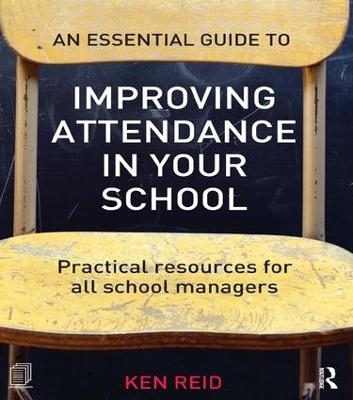 An Essential Guide to Improving Attendance in your School - Ken Reid
