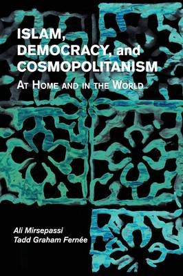 Islam, Democracy, and Cosmopolitanism - Ali Mirsepassi, Tadd Graham Fern&eacute;e