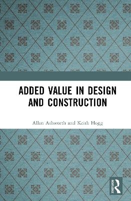 Added Value in Design and Construction - Allan Ashworth, Keith Hogg