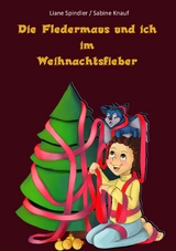 Die Fledermaus und ich im Weihnachtsfieber - Liane Spindler, Sabine Knauf