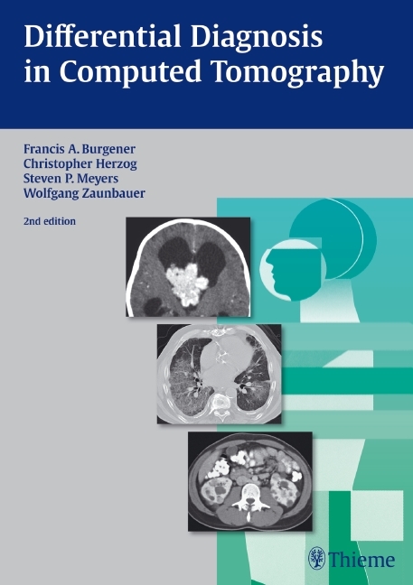 Differential Diagnosis in Computed Tomography - Francis A. Burgener, Christopher Herzog, Steven Meyers, Wolfgang Zaunbauer