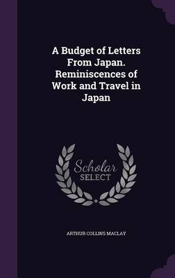 A Budget of Letters from Japan. Reminiscences of Work and Travel in Japan