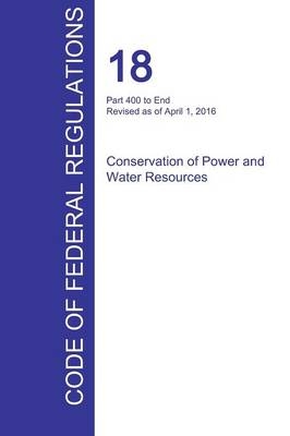 CFR 18, Part 400 to End, Conservation of Power and Water Resources, April 01, 2016 (Volume 2 of 2) - 