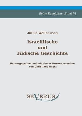 Israelitische und J&uuml;dische Geschichte - Julius Wellhausen