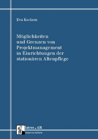 Möglichkeiten und Grenzen von Projektmanagement in Einrichtungen der stationären Altenpflege