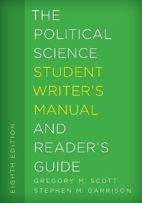 The Political Science Student Writer's Manual and Reader's Guide - Gregory M. Scott, Stephen M. Garrison