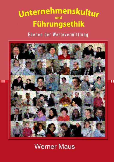 Unternehmenskultur und F&uuml;hrungsethik - Werner Maus