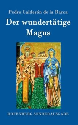 Der wundert&Atilde;&curren;tige Magus - Pedro Calder&Atilde;&sup3;n de la Barca