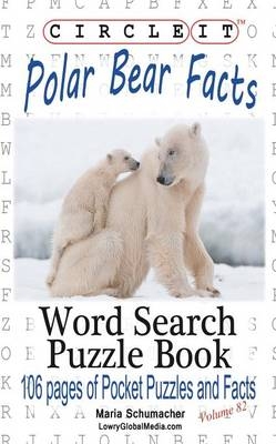 Circle It, Polar Bear Facts, Word Search, Puzzle Book -  Lowry Global Media LLC, Maria Schumacher