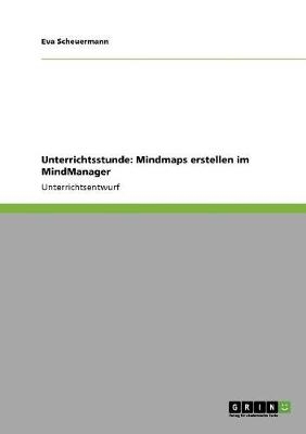 Unterrichtsstunde: Mindmaps erstellen im MindManager - Eva Scheuermann