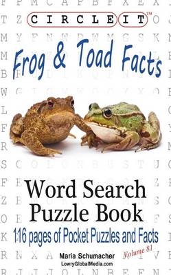 Circle It, Frog and Toad Facts, Word Search, Puzzle Book -  Lowry Global Media LLC, Maria Schumacher