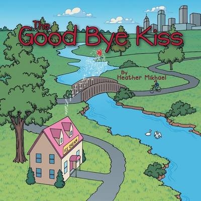 The Good Bye Kiss - Heather Mikhael