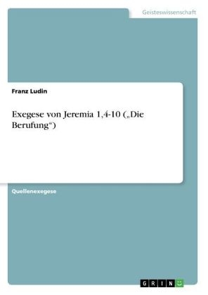 Exegese von Jeremia 1,4-10 ("Die Berufung") - Franz Ludin