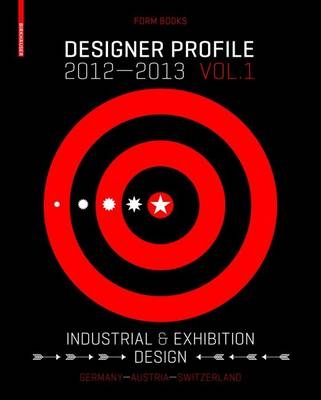 Designer Profile 2012/2013:  Volume 1. Industrial + Exhibition Design(ger/eng)