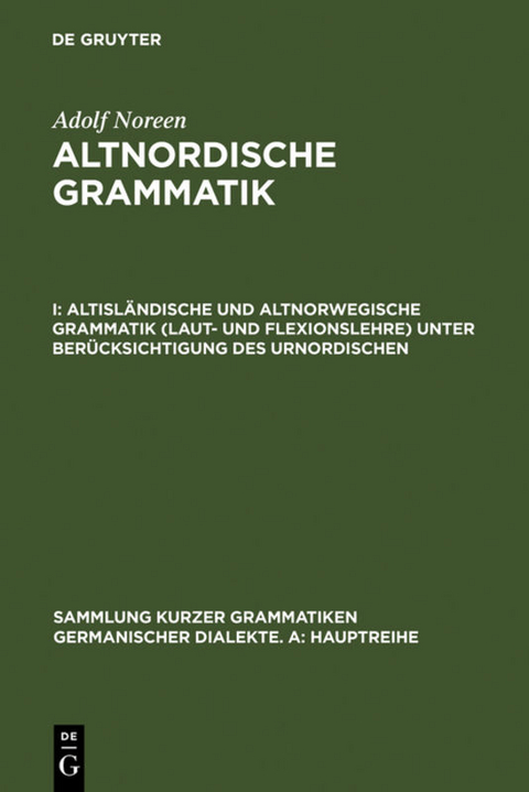 Adolf Noreen: Altnordische Grammatik / Altisl&auml;ndische und altnorwegische Grammatik (Laut- und Flexionslehre) unter Ber&uuml;cksichtigung des Urnordischen - Adolf Noreen