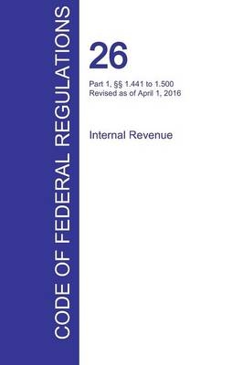 CFR 26, Part 1, §§ 1.441 to 1.500, Internal Revenue, April 01, 2016 (Volume 8 of 22) - 