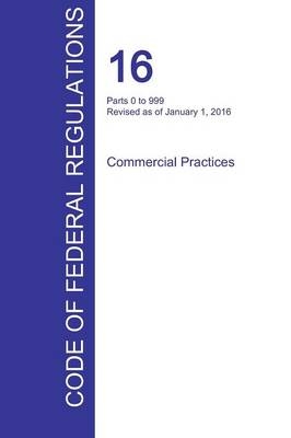 CFR 16, Parts 0 to 999, Commercial Practices, January 01, 2016 (Volume 1 of 2) - 