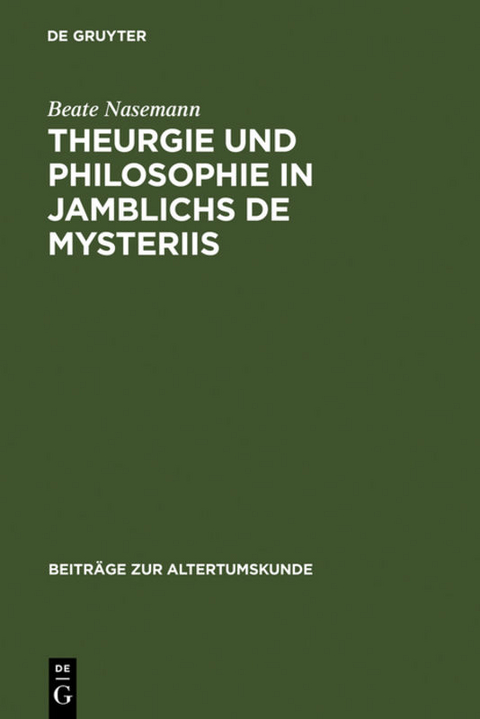 Theurgie und Philosophie in Jamblichs De mysteriis - Beate Nasemann