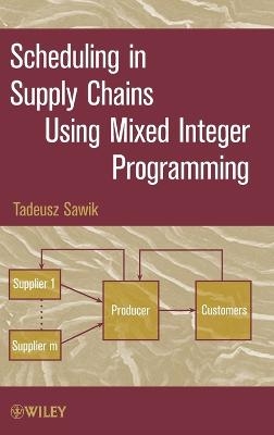 Scheduling in Supply Chains Using Mixed Integer Programming - Tadeusz Sawik
