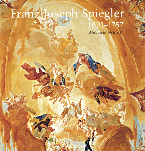 Franz Joseph Spiegler 1691-1757 - Michaela Neubert