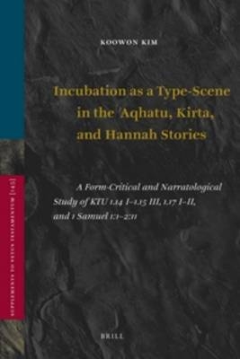 Incubation as a Type-Scene in the Aqhatu, Kirta, and Hannah Stories - Koowon Kim