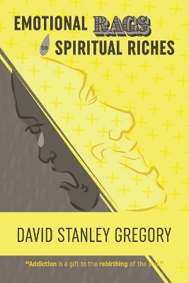 Emotional Rags to Spiritual Riches - David Stanley Gregory