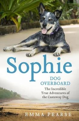 Sophie: dog overboard - Emma Pearse