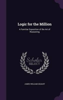 Logic for the Million - James William Gilbart