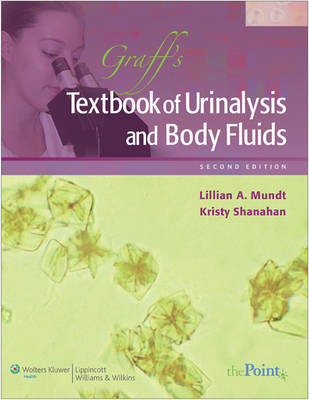 GRAFF'S TEXTBOOK OF URINALYSIS AND BODY FLUIDS 2E - Lillian Mundt, Kristy Shanahan