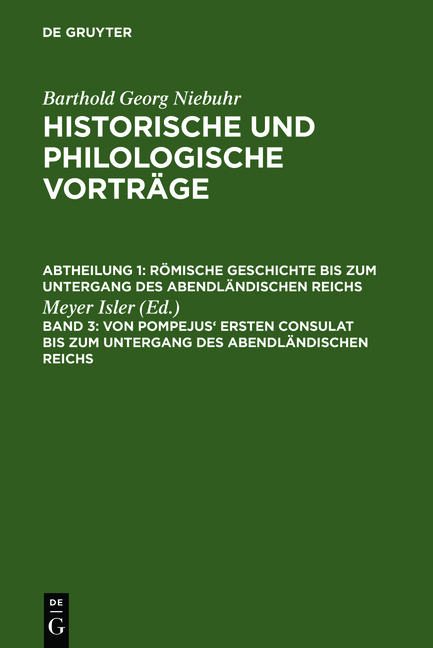Barthold Georg Niebuhr: Historische und philologische Vortr&auml;ge. R&ouml;mische... / Von Pompejus' ersten Consulat bis zum Untergang des abendl&auml;ndischen Reichs - 